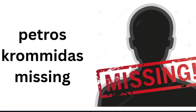 petros krommidas missing petros krommidas missing